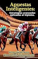 Apuestas Inteligentes estrategias avanzadas aplicadas al hipismo (Pasión Hípica) B0G3J1MR2T Book Cover