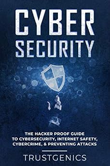 Cybersecurity The Hacker Proof Guide To Cybersecurity, Internet Safety, Cybercrime, Preventing Attacks