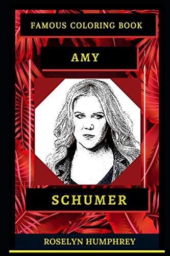 Amy Schumer Famous Coloring Book: Whole Mind Regeneration and Untamed Stress Relief Coloring Book for Adults (Amy Schumer Famous Coloring Books)