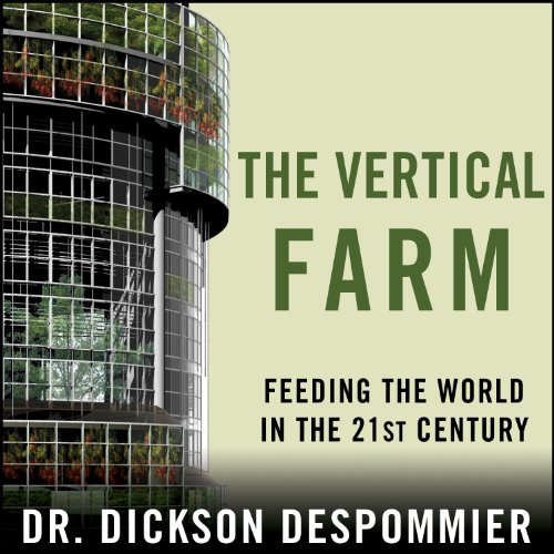 The Vertical Farm: Feeding the World in the 21st Century