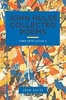John Hulse Collected Poems (1985–2015): Volume 2 1490774114 Book Cover
