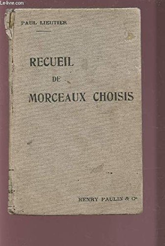 RECUEIL DE MORCEAUX CHOISIS - A L'USAGE DES ELEVES DES ECOLES PRATIQUES DE COMMERCE ET D'INDUSTRIE.