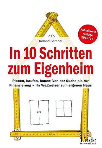 In 10 Schritten zum Eigenheim: Planen, kaufen, bauen: Von der Suche bis zur Finanzierung - Ihr Wegwe In 10 Schritten zum Eigenheim: Planen, kaufen, bauen: Von der Suche bis zur Finanzierung - Ihr Wegwe