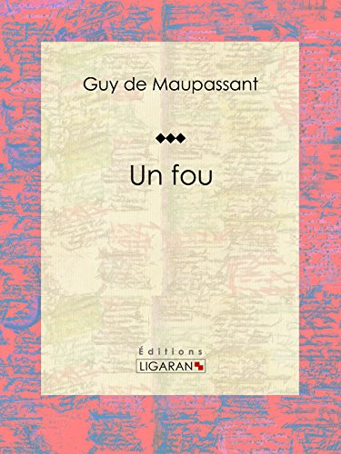 Un Fou French Edition Kindle Edition By De Maupassant Guy Ligaran Literature Fiction Kindle Ebooks Amazon Com