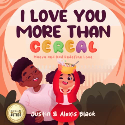 I Love You More Than Cereal: Maeva and Dad Redefine Love: children books 3-5, inspirational, perfect for gifts and holidays