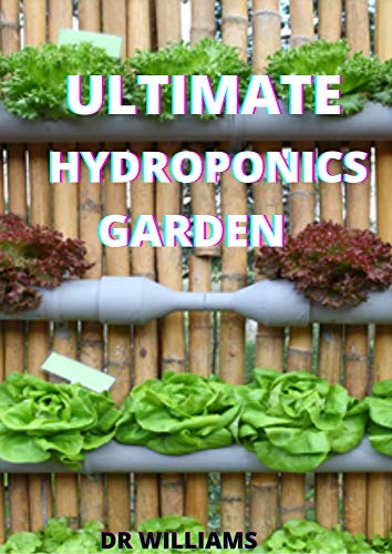 ULTIMATE HYDROPONICS GARDEN: THE ULTIMATE HYDROPONICS GARDEN