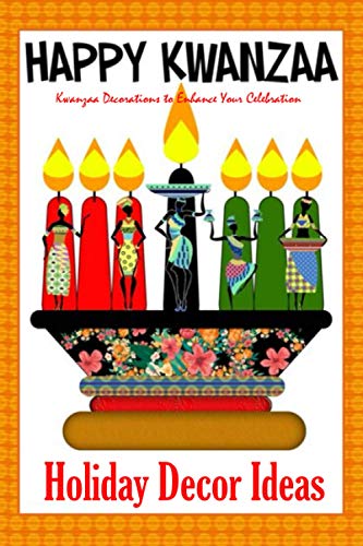 Happy Kwanzaa Holiday Decor Ideas: Kwanzaa Decorations to Enhance Your Celebration: Kwanzaa Decor