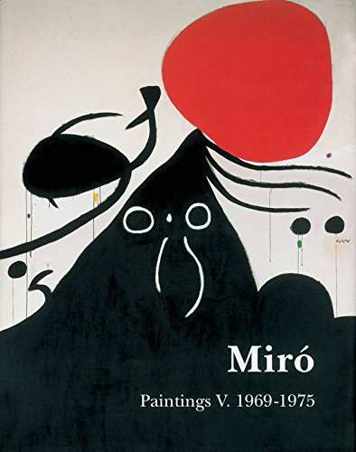 MirÃ³: Catalogue RaisonnÃ©, Paintings, Volume V: 1969-1975 (Catalogue Raisonne of the Paintings)