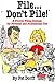 File...Don't Pile: A proven filing system for personal and professional use