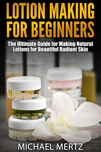 LOTION MAKING FOR BEGINNERS: The Ultimate Guide for Making Natural Lotions for Beautiful Radiant Skin (lotion making for beginners, lotion making, homemade lotion, natural lotion) image 2