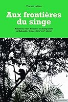 Aux frontières du singe - Relations entre hommes et chimpanz 2713226813 Book Cover