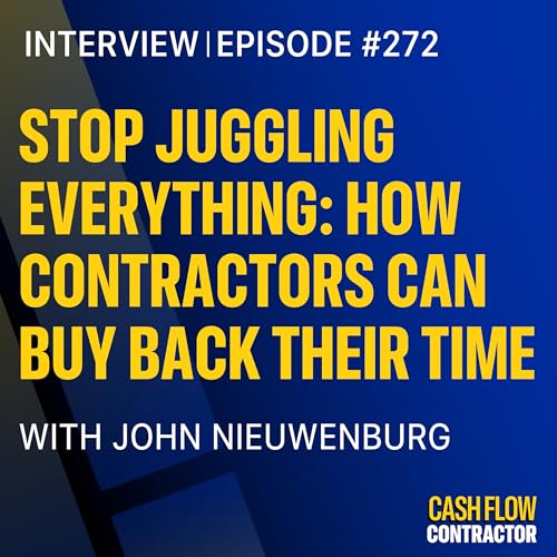272 - Stop Juggling Everything: How Contractors Can Buy Back Their Time with John Nieuwenburg Podcast Por arte de portada