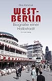 West-Berlin: Biografie einer Halbstadt - Elke Kimmel