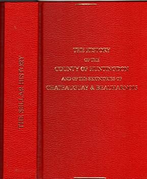The History of the County of Huntingdon and of the Seigniores of Chateaugay & Beauharnois
