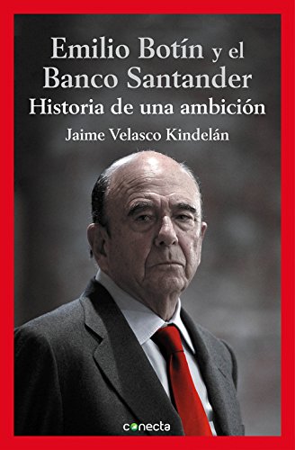 Emilio Botín y el Banco Santander: Historia de una ambición (Conecta)