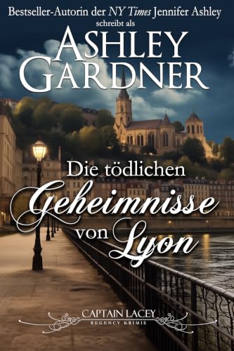Die tödlichen Geheimnisse von Lyon (Captain Lacey Regency Krimis 18) (German Edition)