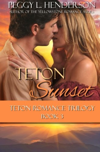 Teton Sunset (Teton Romance Trilogy) (Volume 3)