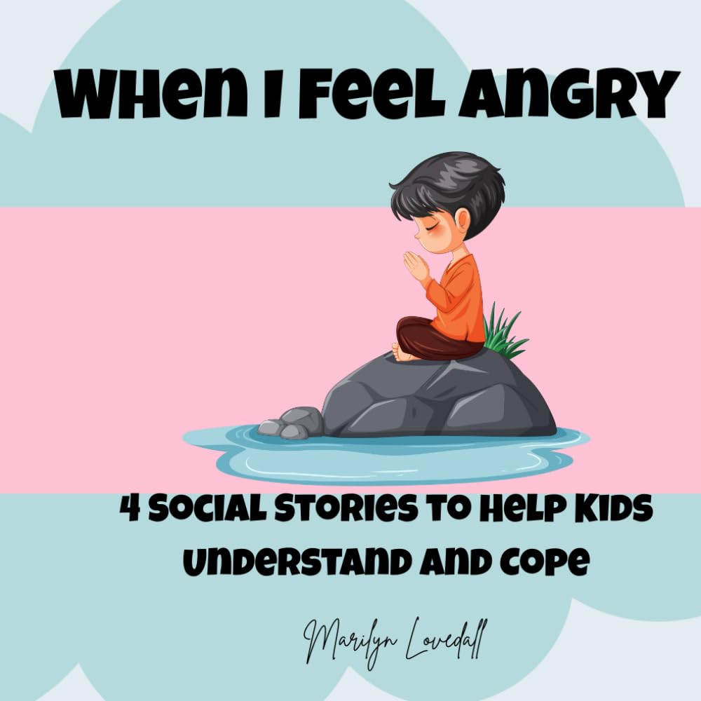 When I Feel Angry: 4 Social Stories to Help Kids Understand and Cope: Simple Strategies for Kids to Manage Anger, Emotions, and Build Emotional ... Make Sense: Social Stories for Kids)