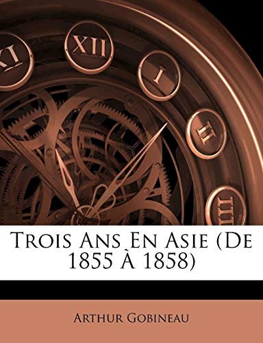 Trois Ans En Asie (De 1855 À 1858) (French Edition)