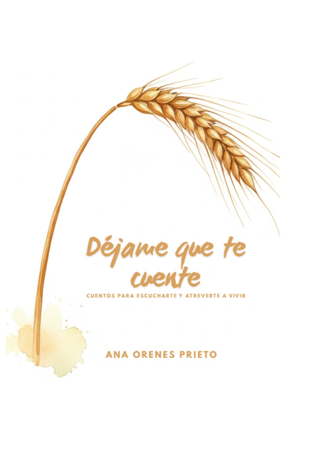 Déjame que te cuente: Cuentos para escucharte y atreverte a vivir