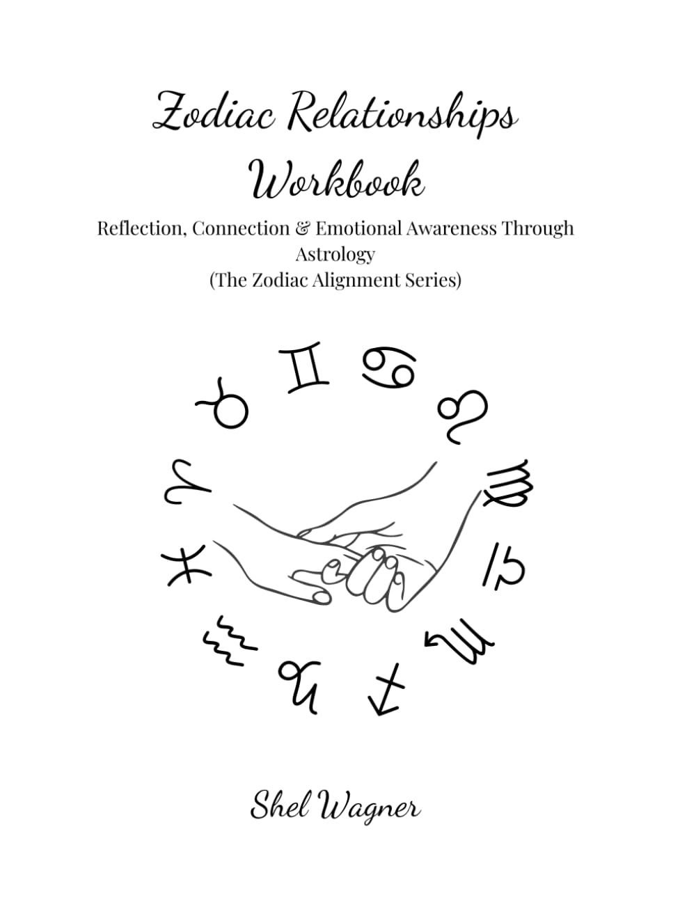 Zodiac Relationships Workbook: Reflection, Connection & Emotional Awareness Through Astrology (The Zodiac Alignment Series)