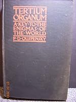 Tertium Organum a Key to the Enigmas of the World The Mystery of Space and Time. Shadows and Reality. Occultism and Love. Animated Nature. Voices of the Stones. Mathematics of the Infinite. The Logic  B00ELQGCGU Book Cover