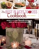 The Best Places to Kiss Cookbook: Recipes from the Most Romantic Restaurants, Cafes, and Inns of the Pacific Northwest (Best Places to Kiss in)