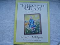 The Museum of Bad Art: Art Too Bad to Be Ignored 0836221850 Book Cover
