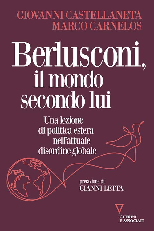 Berlusconi, il mondo secondo lui. Una lezione di politica estera nell'attuale disordine globale