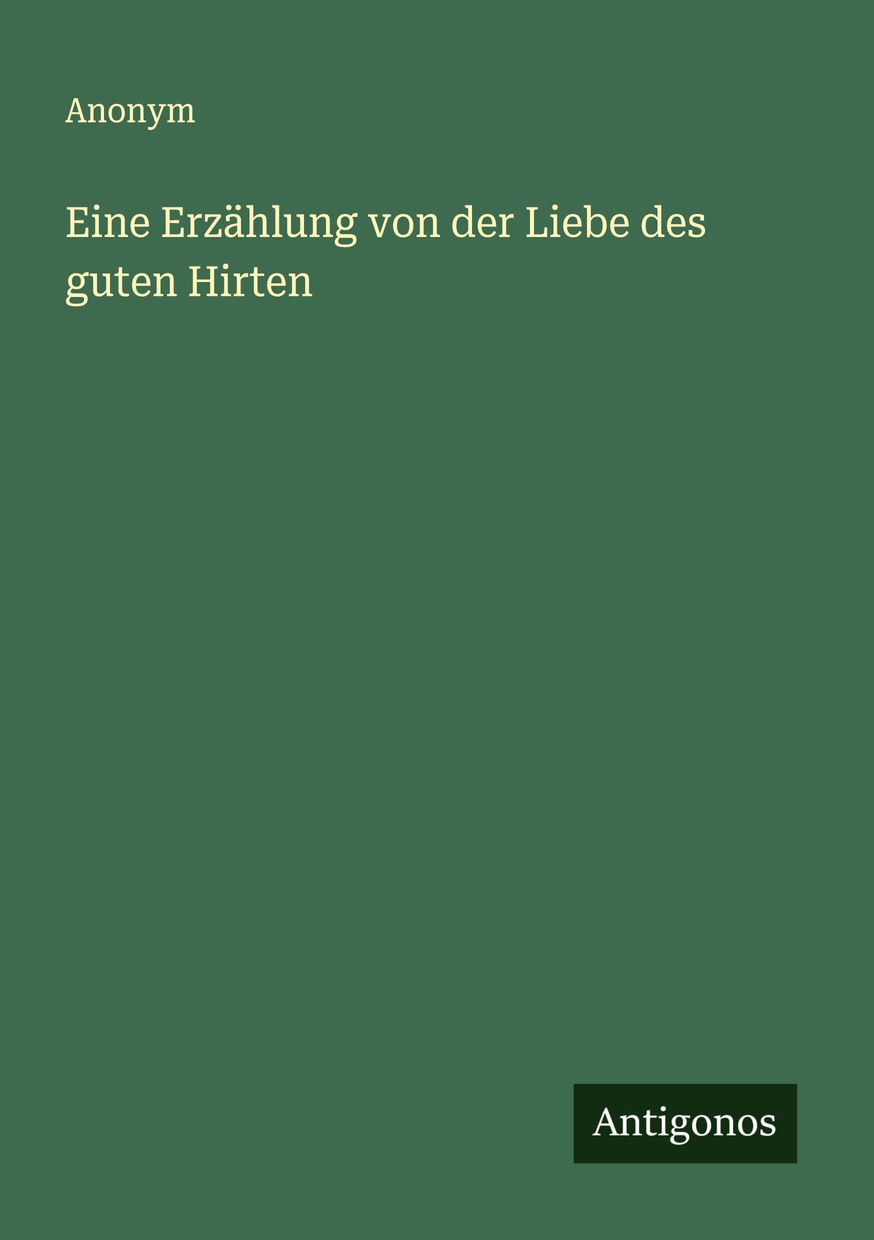 Eine Erzählung von der Liebe des guten Hirten