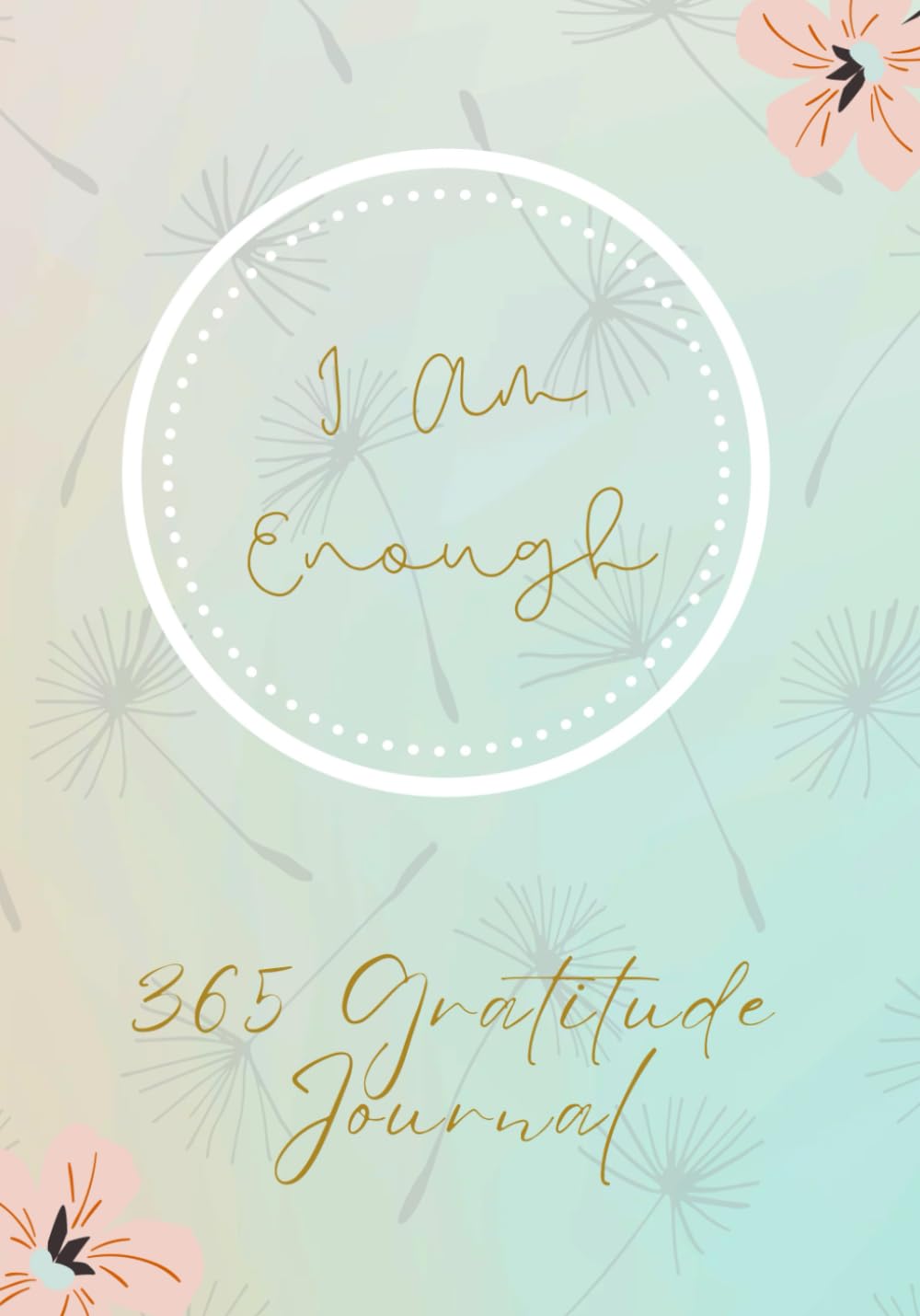 I Am Enough 365 Days of Gratitude: A Guided Journal With Prompts and Quotes for Women and Teen Girls