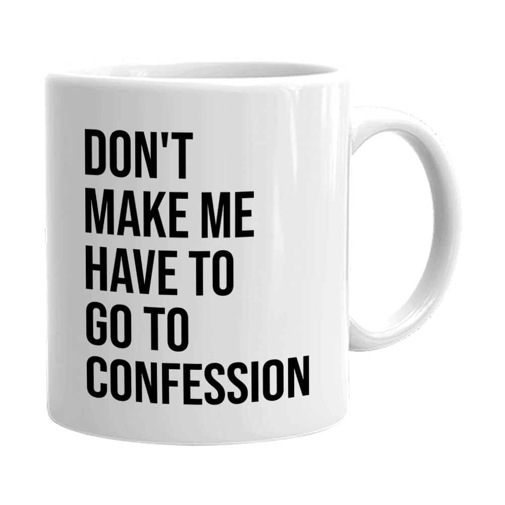 Bubble HugsCatholic Coffee Mug 11 oz, Don't Make Me Have to Go to Confession Funny Catholic Bible Appreciation Sarcasm Priest Pastor Dad Father's Day, White