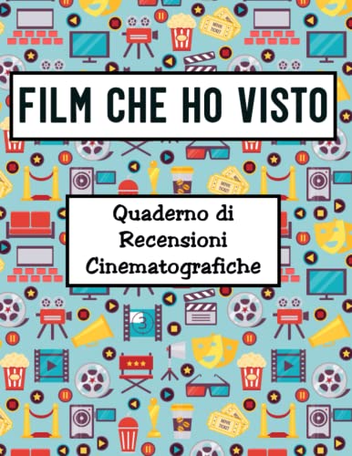Film che ho visto. Quaderno di Recensioni Cinematografiche: Schede dettagliate per valutare i film che hai visto! Titolo, titolo originale, regia, cast, valutazione...