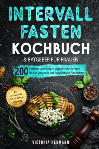 Intervallfasten 16:8 Kochbuch und Ratgeber für Frauen...