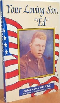 Hardcover Your Loving, Son "Ed": Letters from a World War II G.I.: From Boot Camp to the Battlefields of Europe Book