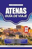 ATENAS GUÍA DE VIAJE 2026: Planifique el viaje perfecto con itinerarios detallados, atracciones principales, excursiones de un día, festivales culturales y consejos prácticos de viaje