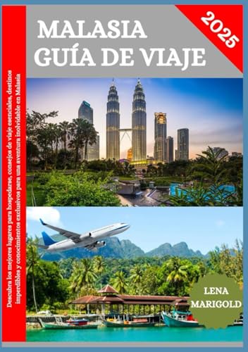 MALASIA GUÍA DE VIAJE 2025: Descubra los mejores lugares para alojarse, consejos de viaje esenciales, destinos de visita obligada e información privilegiada para una aventura inolvidable en Malasia