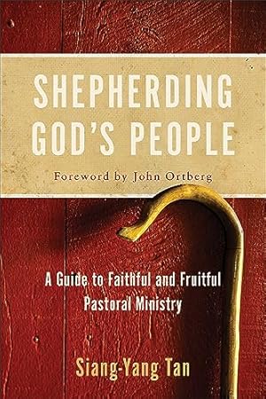 Shepherding God's People: A Guide to Faithful and Fruitful Pastoral Ministry