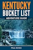 Kentucky Bucket List Adventure Guide: Explore 100 Offbeat Destinations You Must Visit!