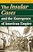 The Insular Cases and the Emergence of American Empire (Landmark Law Cases and American Society)