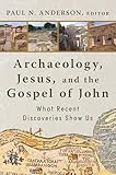 Archaeology, Jesus, and the Gospel of John: What Recent Discoveries Show Us