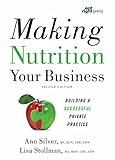 Making Nutrition Your Business: Building a Successful Private Practice