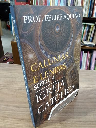 Calúnias e Lendas Sobre a Igreja Católica
