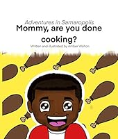 Mommy, are you done cooking?: Adventures in Samaropolis 1736595814 Book Cover