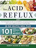 Acid Reflux Diet: The Complete Guide to Acid Reflux & GERD + 28 Days healpfull Meal Plans Including...