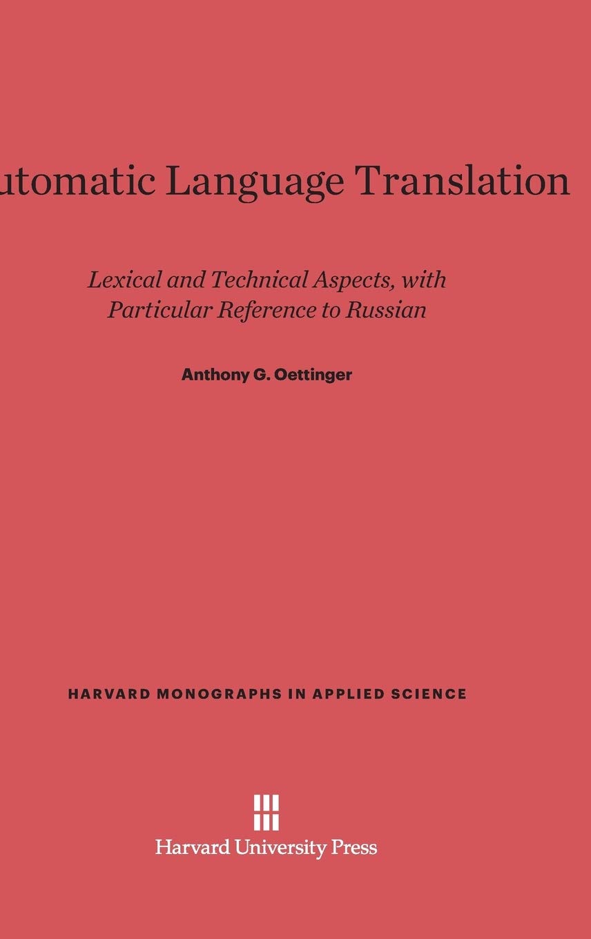 Automatic Language Translation: Lexical and Technical Aspects, with Particular Reference to Russian: 8 (Harvard Monographs in Applied Science)