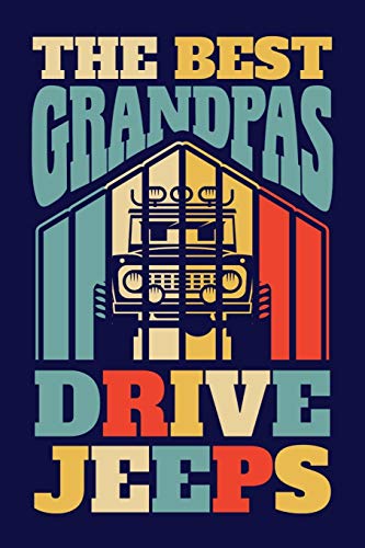 The Best Grandpas Drive Jeeps: Jeep Journal, Jeeps Note-taking Planner Book, Jeep 4x4 Lovers Birthday Present, Vintage Retro Jeep Gifts For Jeep Owner