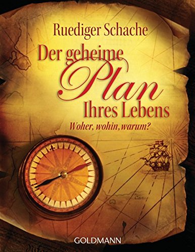 Der geheime Plan Ihres Lebens: Woher, wohin, warum? Der geheime Plan Ihres Lebens: Woher, wohin, warum?