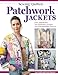 Sewing Quilted Patchwork Jackets: Four Approaches, Ten Distinctive Designs, Two Downloadable Patterns (Landauer) Upcycle Your Fabrics and Stash to Create Handmade Quilted Wearables