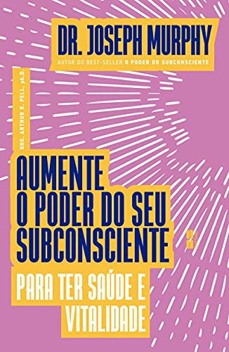 Aumente o poder do seu subconsciente para ter saúde e vitalidade